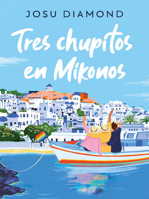 Tres chupitos en Mikonos (Trilogía Un cóctel en Chueca 3) - ebook